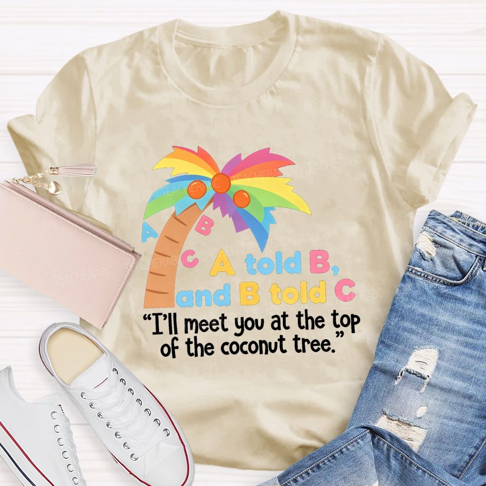 I'll Meet You At The Top Of The Tree Teacher T-Shirt