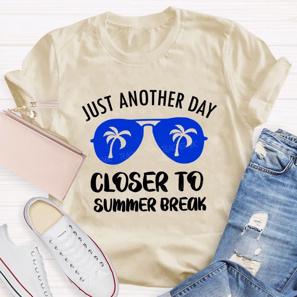 Just Another Day Closer To Summer Break Summer Sun Glasses Teacher T-Shirt