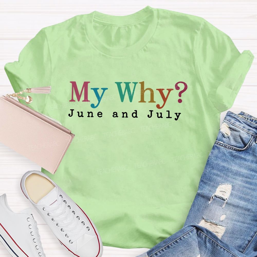 My Why June And July Teacher T-shirt