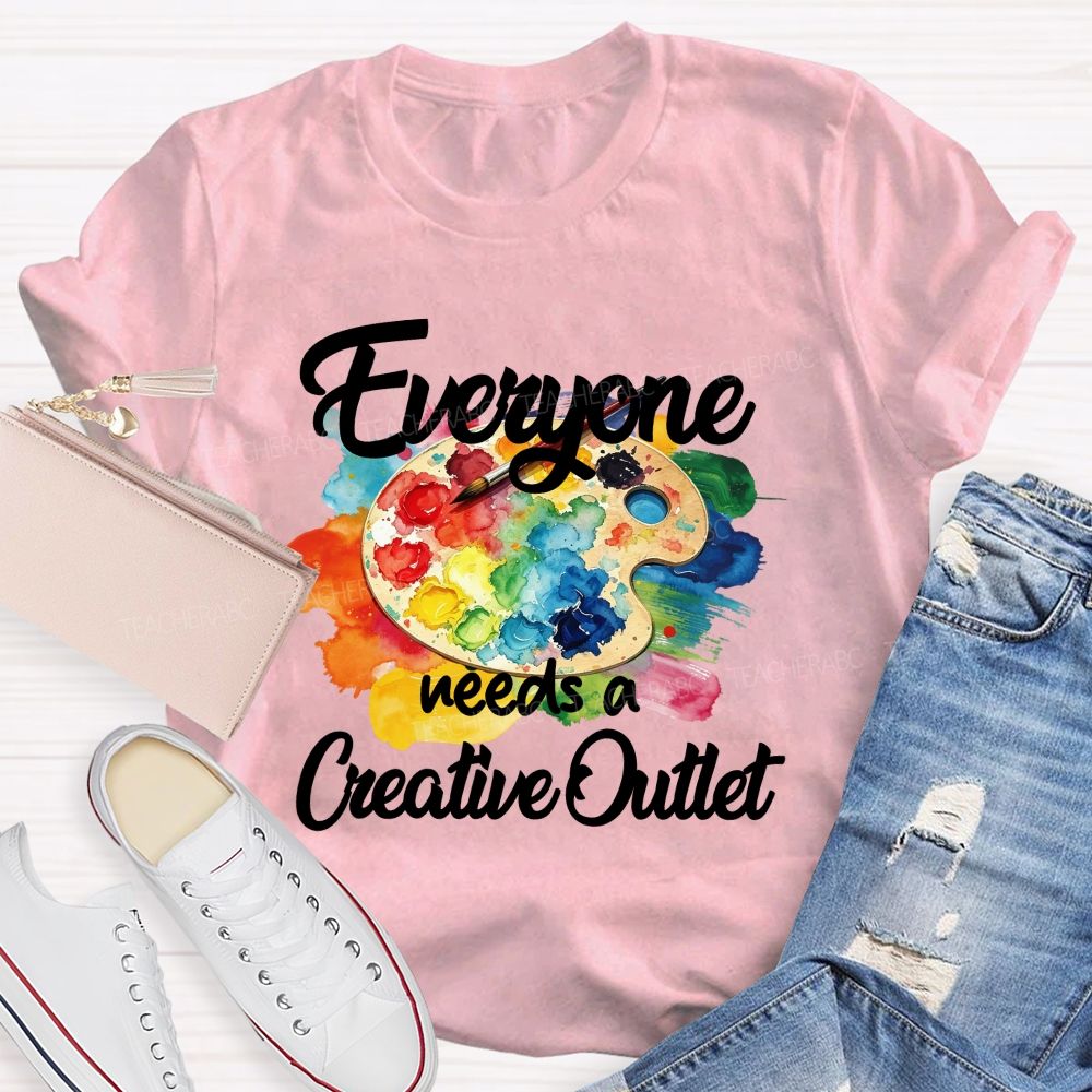 Everyone Needs A Creative Outlet Teacher T-shirt