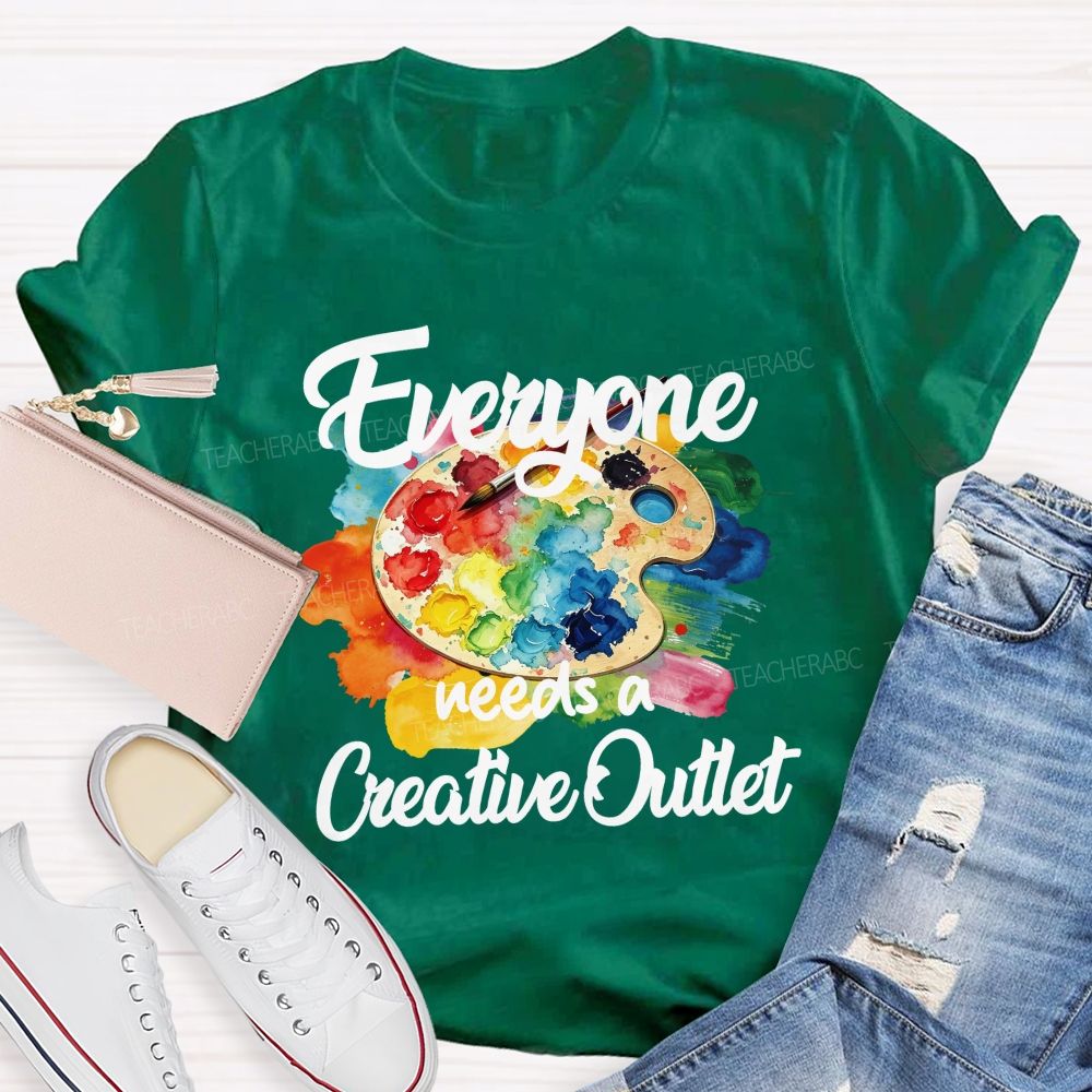 Everyone Needs A Creative Outlet Teacher T-shirt