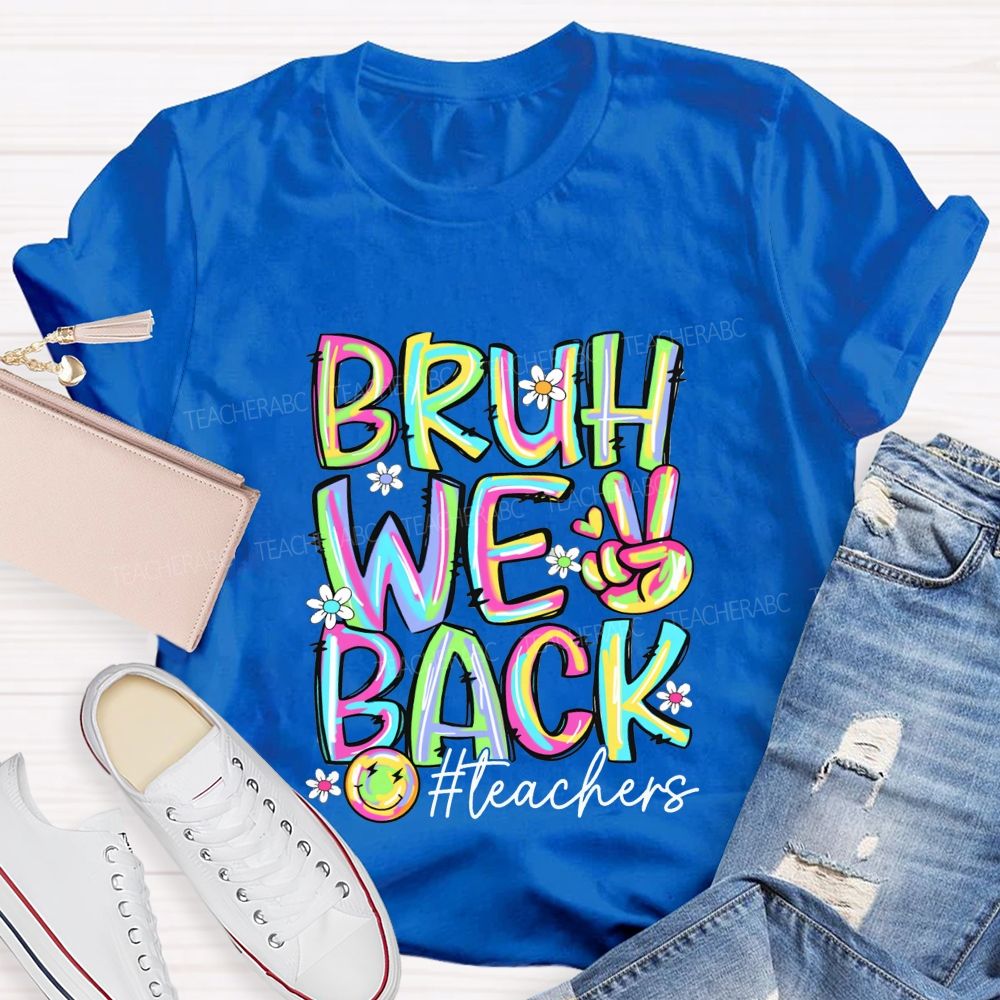 Bruh We Back Teachers Tie-Dye Font Teacher T-shirt