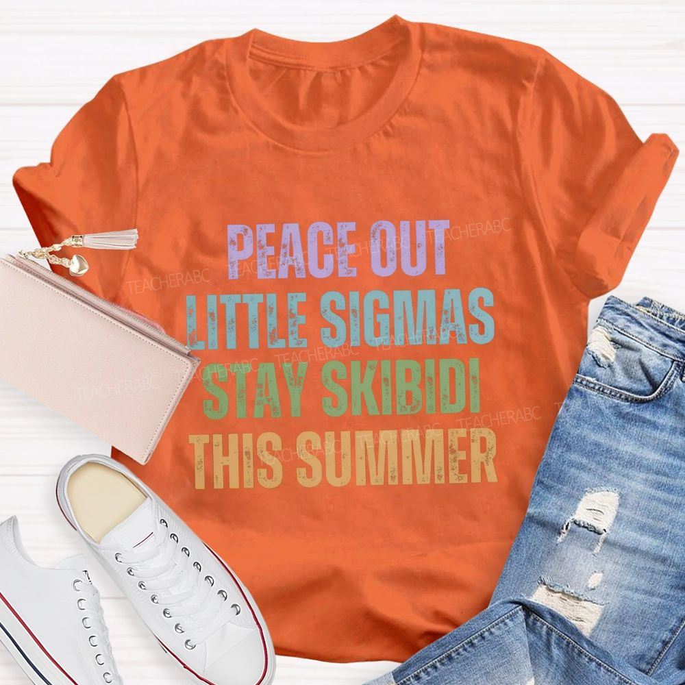 Peace Out Little Sigmas Stay Skibidi This Summer Teacher T-shirt