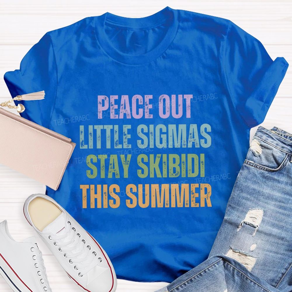 Peace Out Little Sigmas Stay Skibidi This Summer Teacher T-shirt