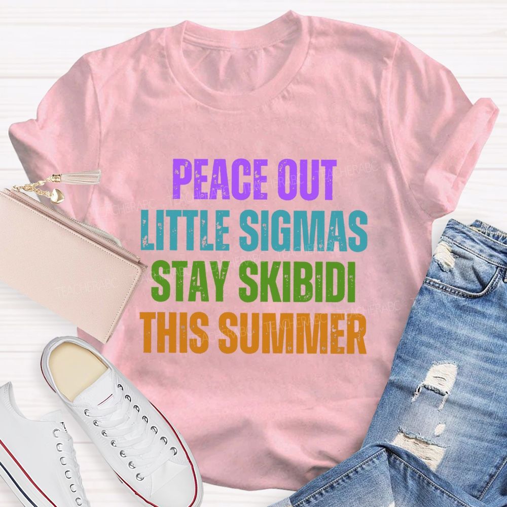 Peace Out Little Sigmas Stay Skibidi This Summer Teacher T-shirt