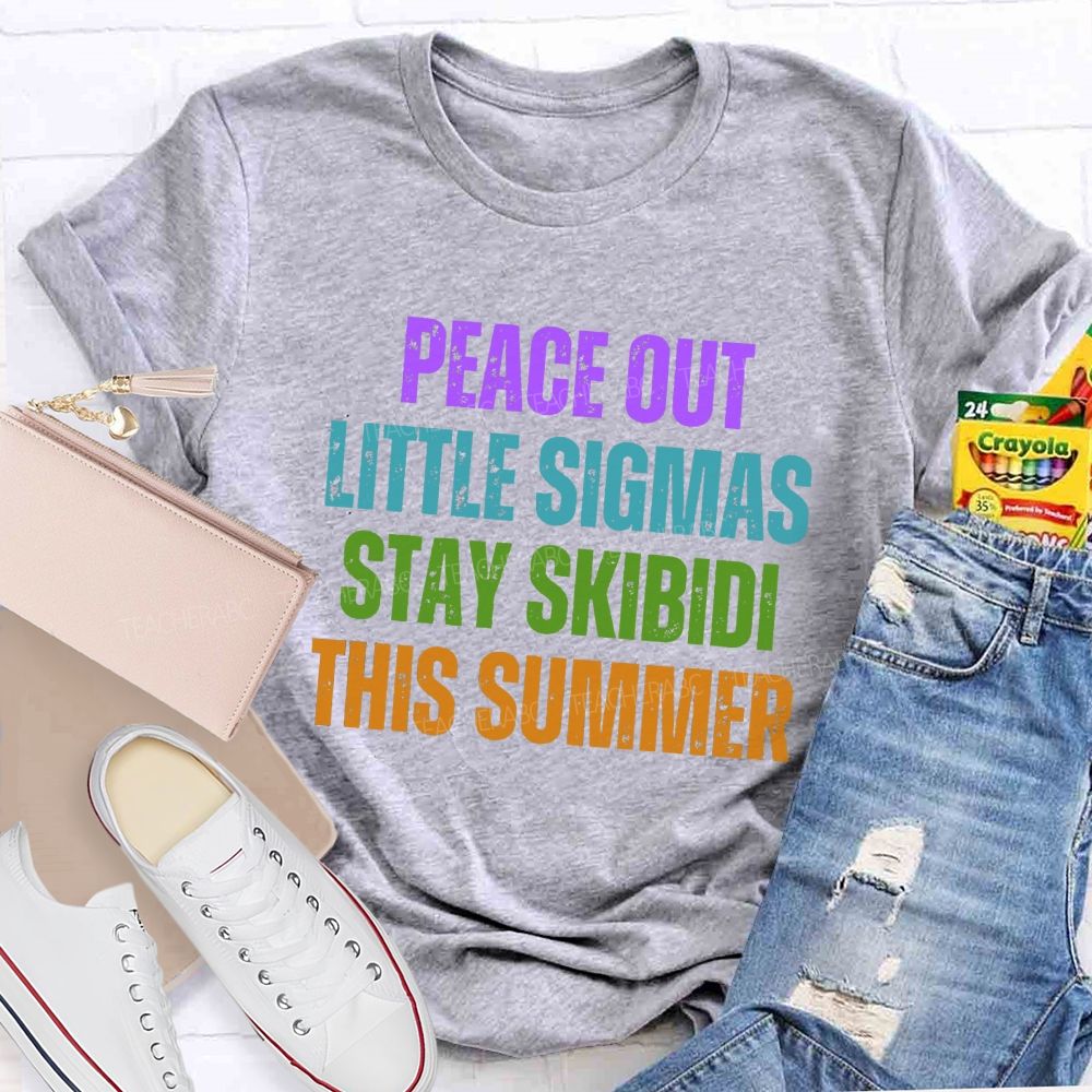 Peace Out Little Sigmas Stay Skibidi This Summer Teacher T-shirt
