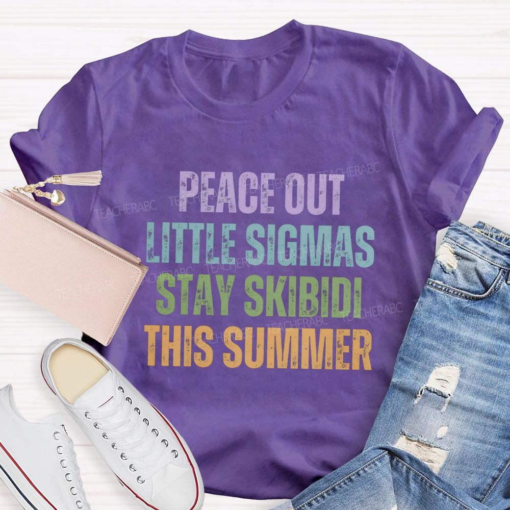 Peace Out Little Sigmas Stay Skibidi This Summer Teacher T-shirt