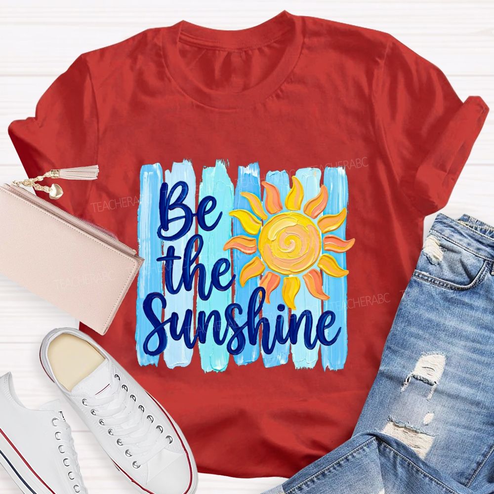 Be The Sunshine And Beach Summer Break Teacher T-shirt