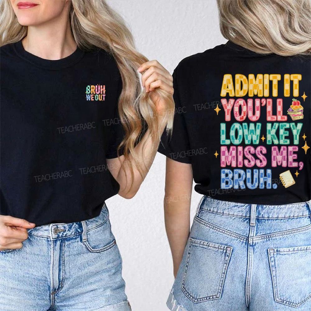 Bruh We Out Admit It You'Ll Low Key Miss Me Double Printed T-shirt