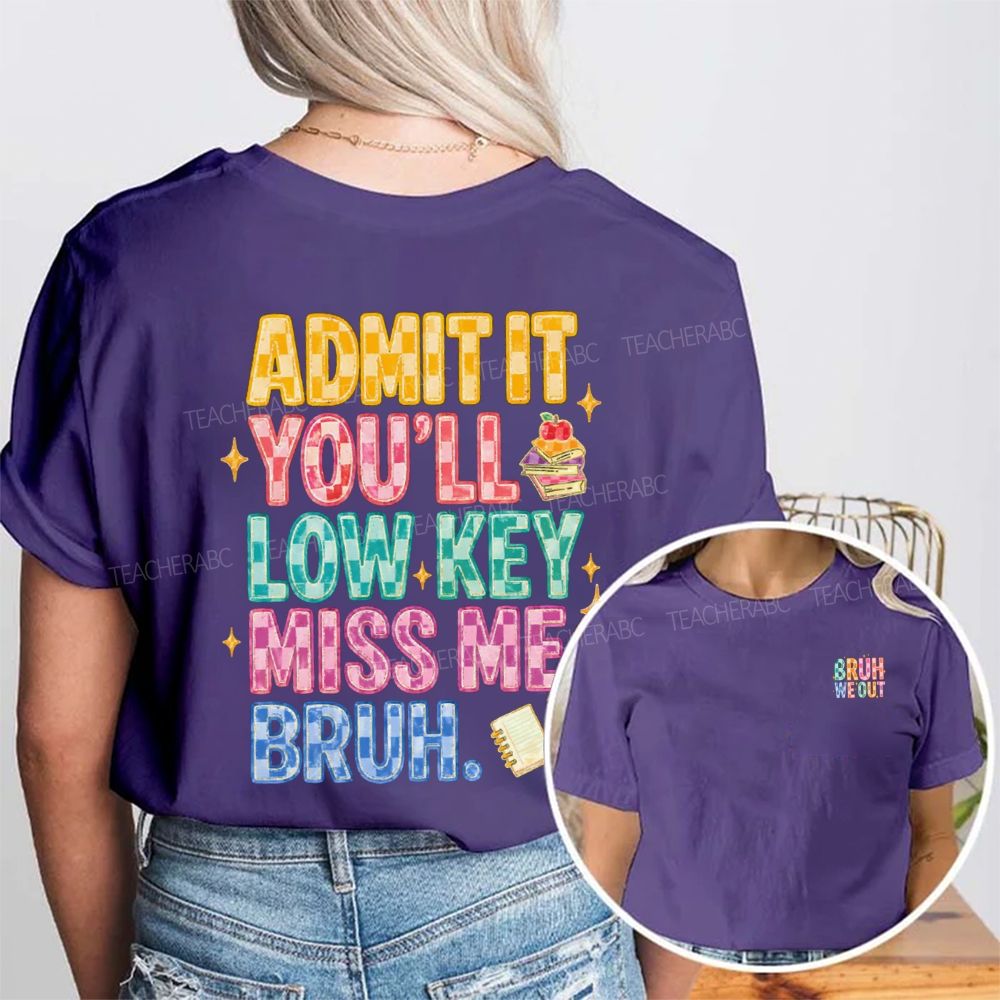 Bruh We Out Admit It You'Ll Low Key Miss Me Double Printed T-shirt
