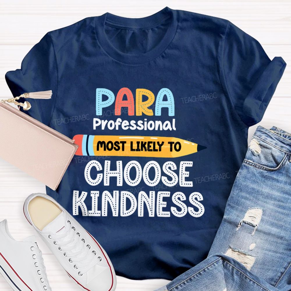 Para Most Likely To Choose Kindness Teacher T-Shirt