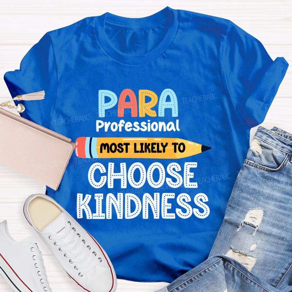 Para Most Likely To Choose Kindness Teacher T-Shirt