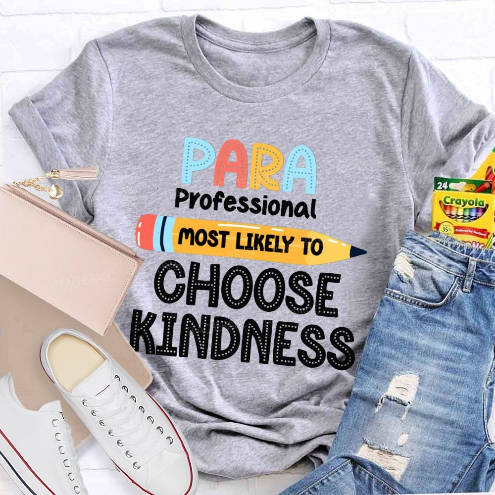 Para Most Likely To Choose Kindness Teacher T-Shirt