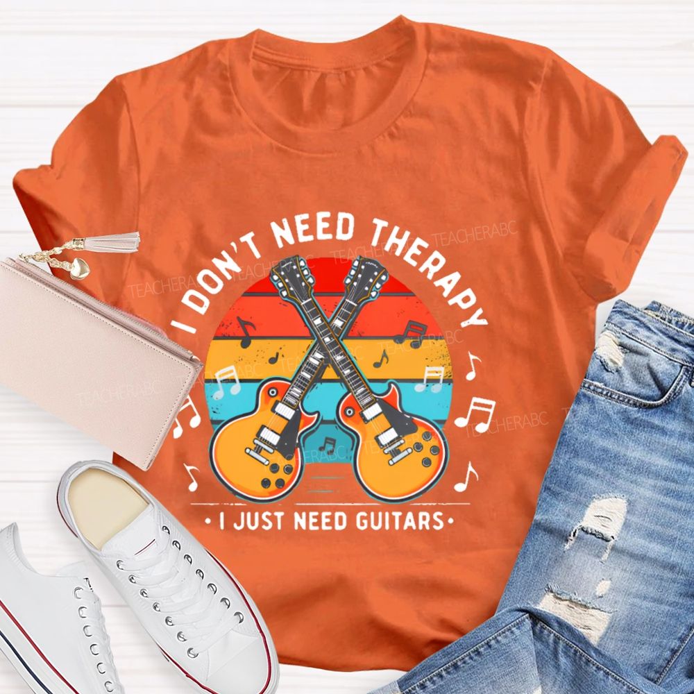I Don't Need Therapy I Just Need Guitars Teacher T-shirt