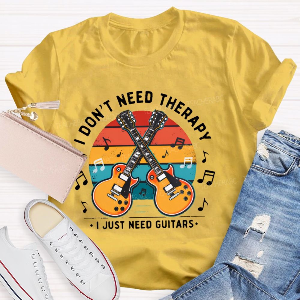 I Don't Need Therapy I Just Need Guitars Teacher T-shirt