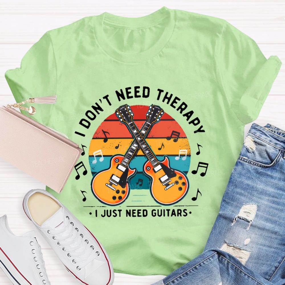 I Don't Need Therapy I Just Need Guitars Teacher T-shirt