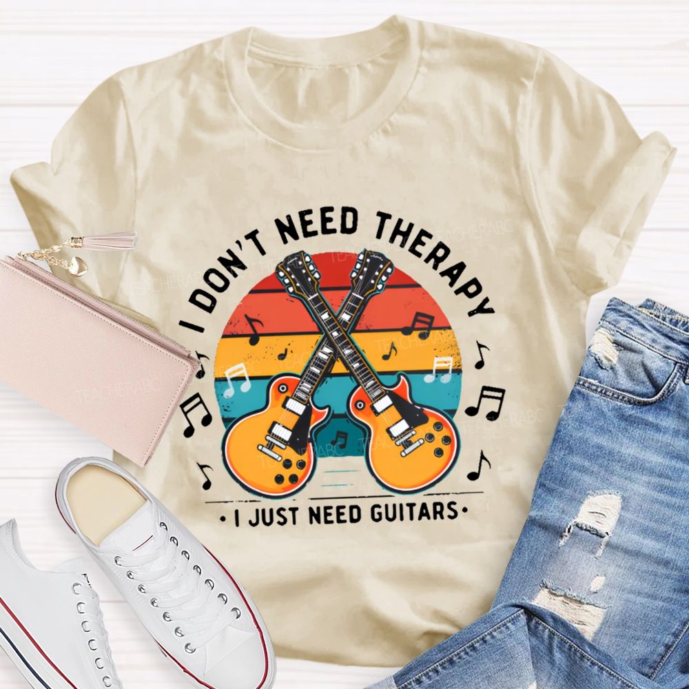 I Don't Need Therapy I Just Need Guitars Teacher T-shirt