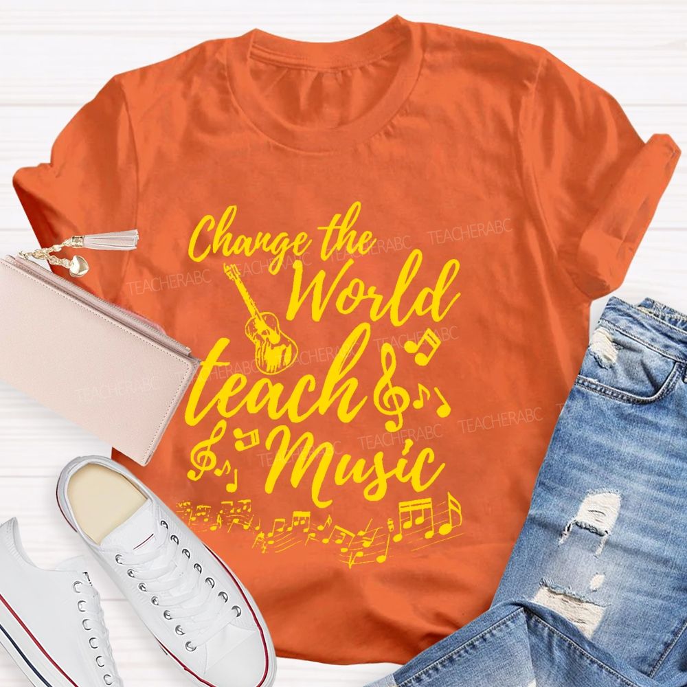 Change The World Teach Music Teacher T-shirt