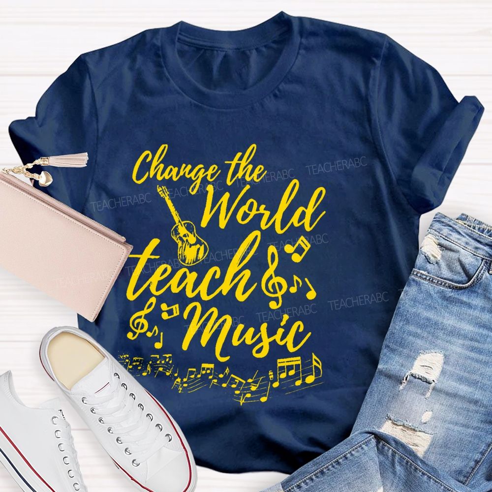 Change The World Teach Music Teacher T-shirt