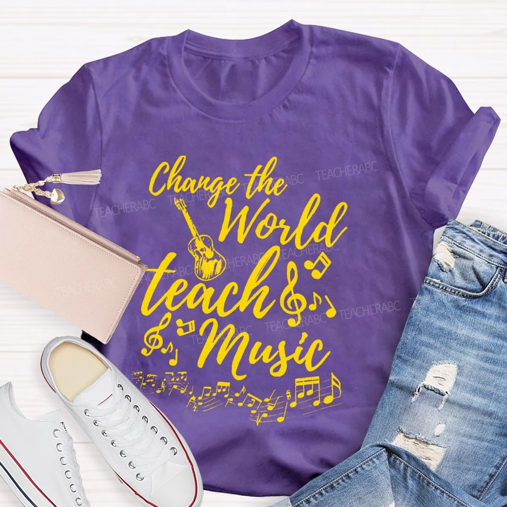 Change The World Teach Music Teacher T-shirt