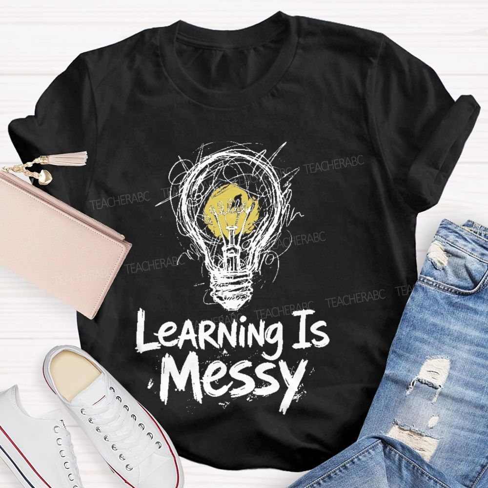 Learning Is Messy Teacher T-shirt