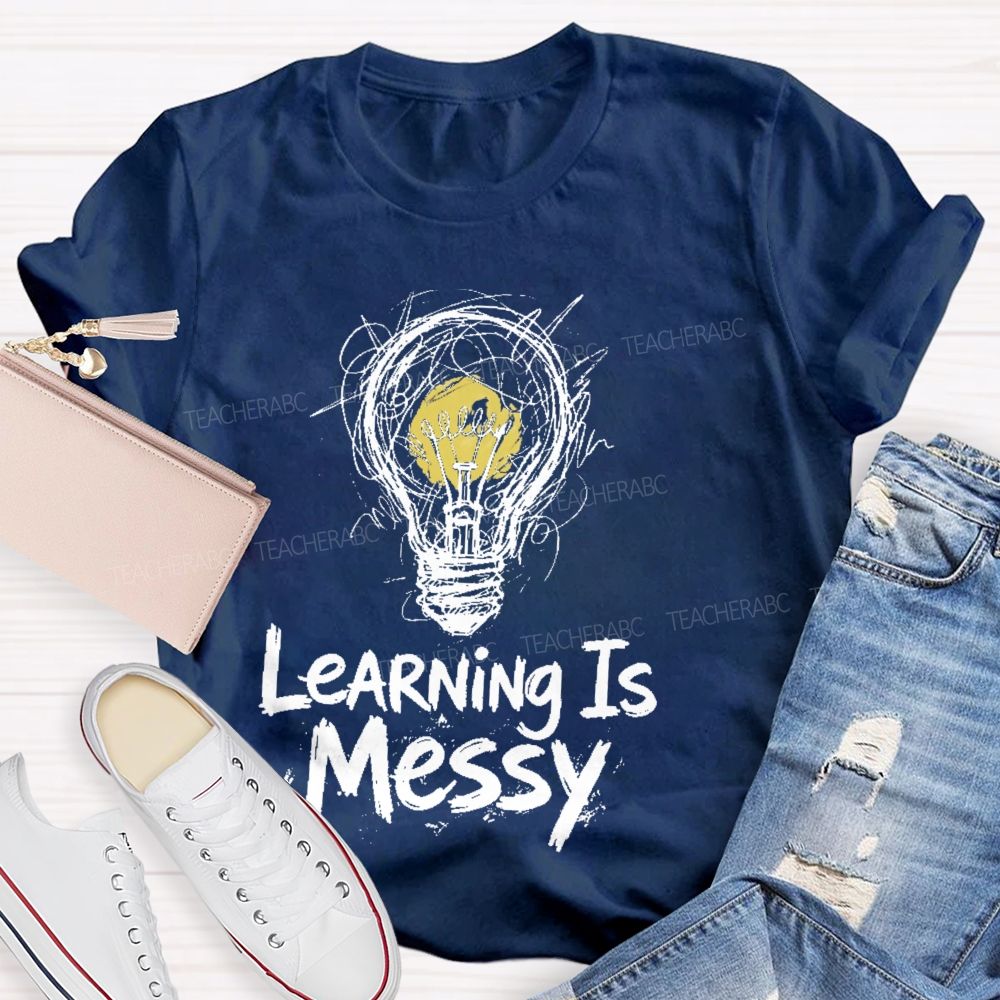 Learning Is Messy Teacher T-shirt