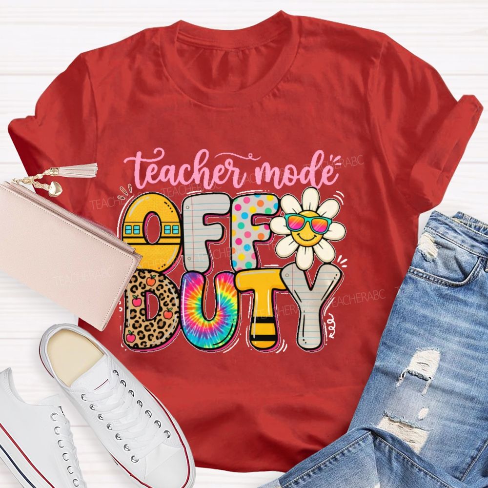 Teacher Mode Off Duty Teacher T-shirt