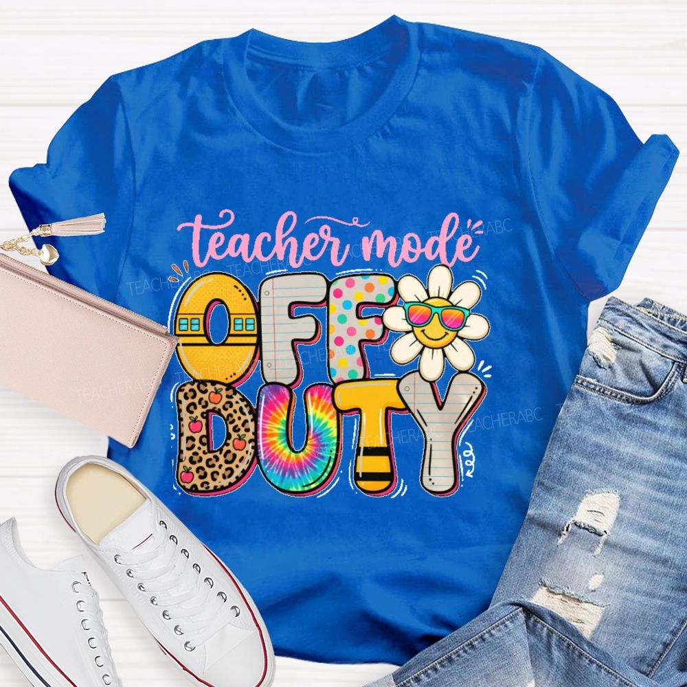 Teacher Mode Off Duty Teacher T-shirt