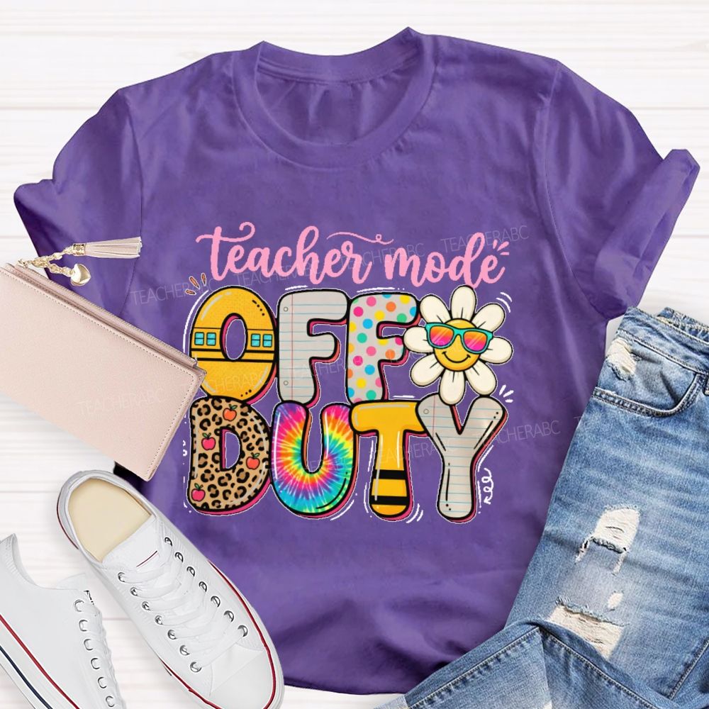 Teacher Mode Off Duty Teacher T-shirt