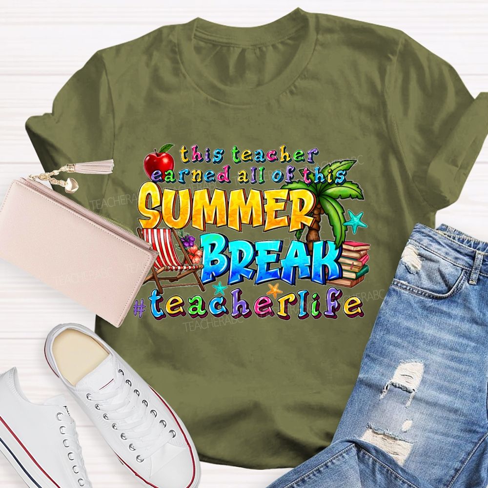 This Teacher Earned All Of This Summer Break Teacherlife Teacher T-shirt