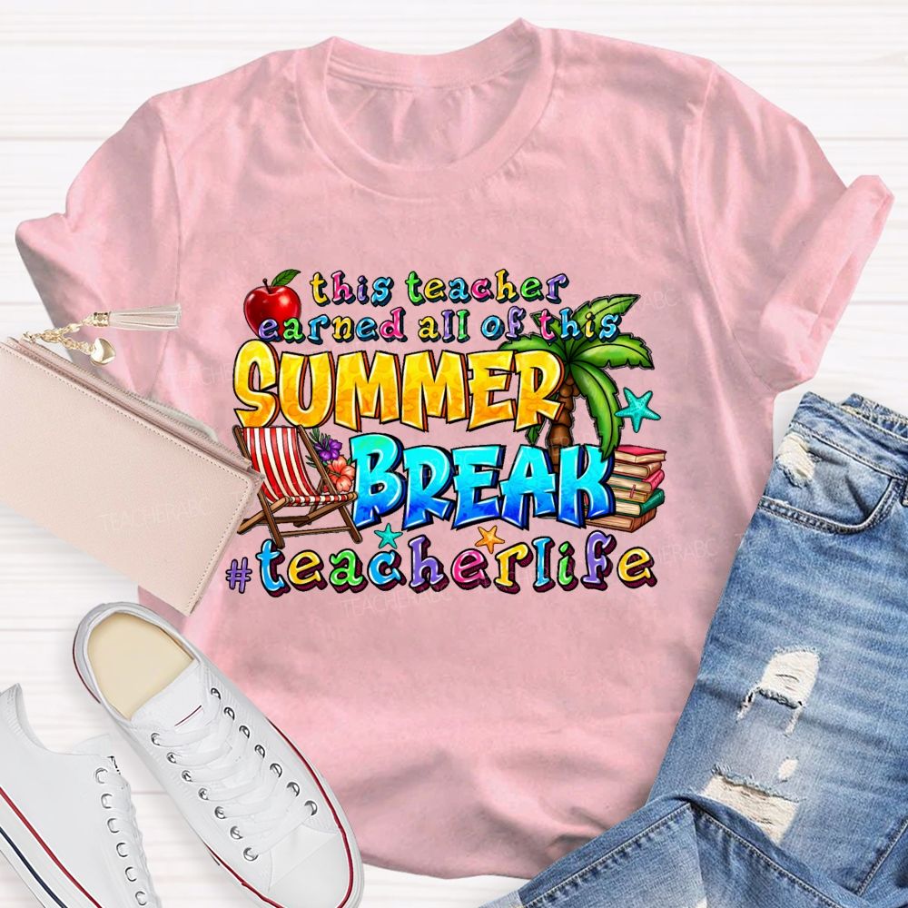 This Teacher Earned All Of This Summer Break Teacherlife Teacher T-shirt