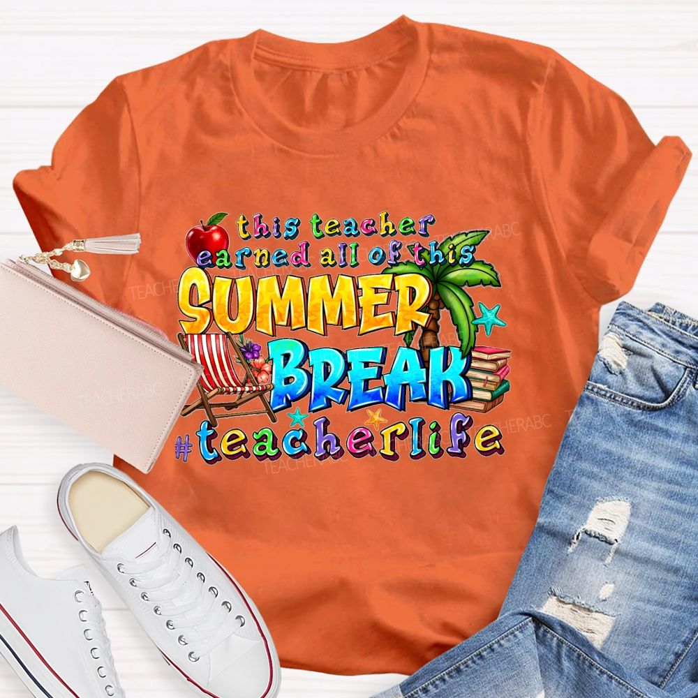 This Teacher Earned All Of This Summer Break Teacherlife Teacher T-shirt