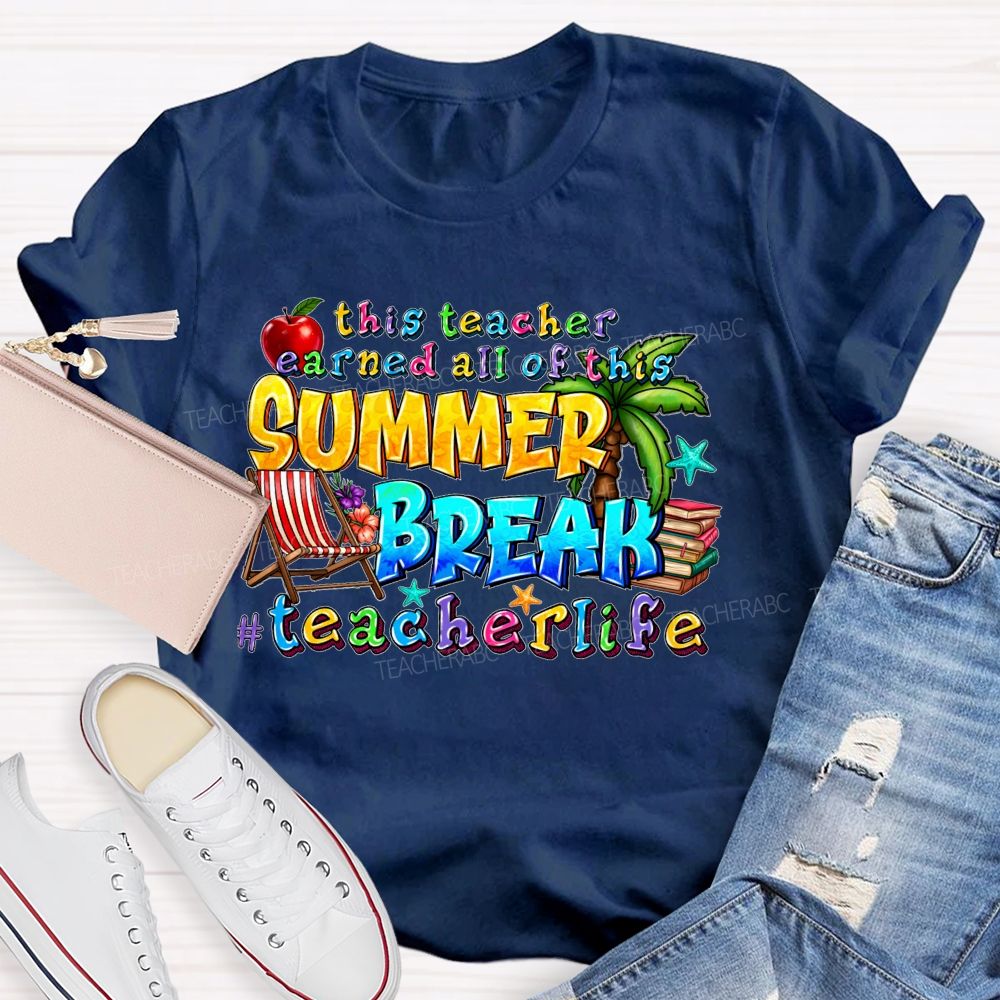 This Teacher Earned All Of This Summer Break Teacherlife Teacher T-shirt