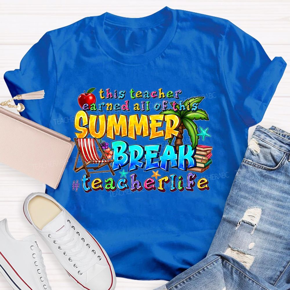This Teacher Earned All Of This Summer Break Teacherlife Teacher T-shirt
