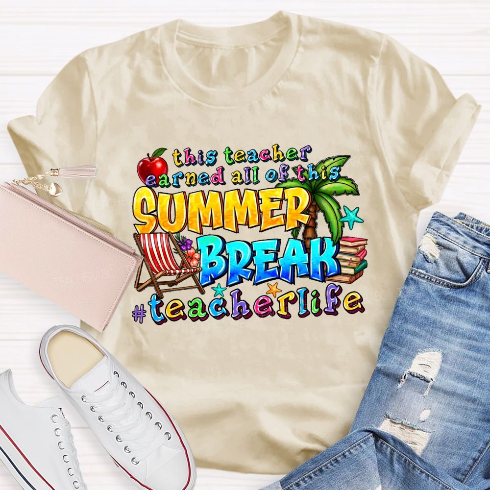 This Teacher Earned All Of This Summer Break Teacherlife Teacher T-shirt