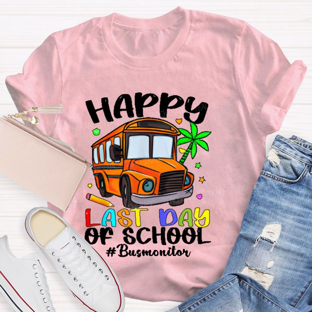 Happy Last Day Of School Bus Monitor Teacher T-shirt