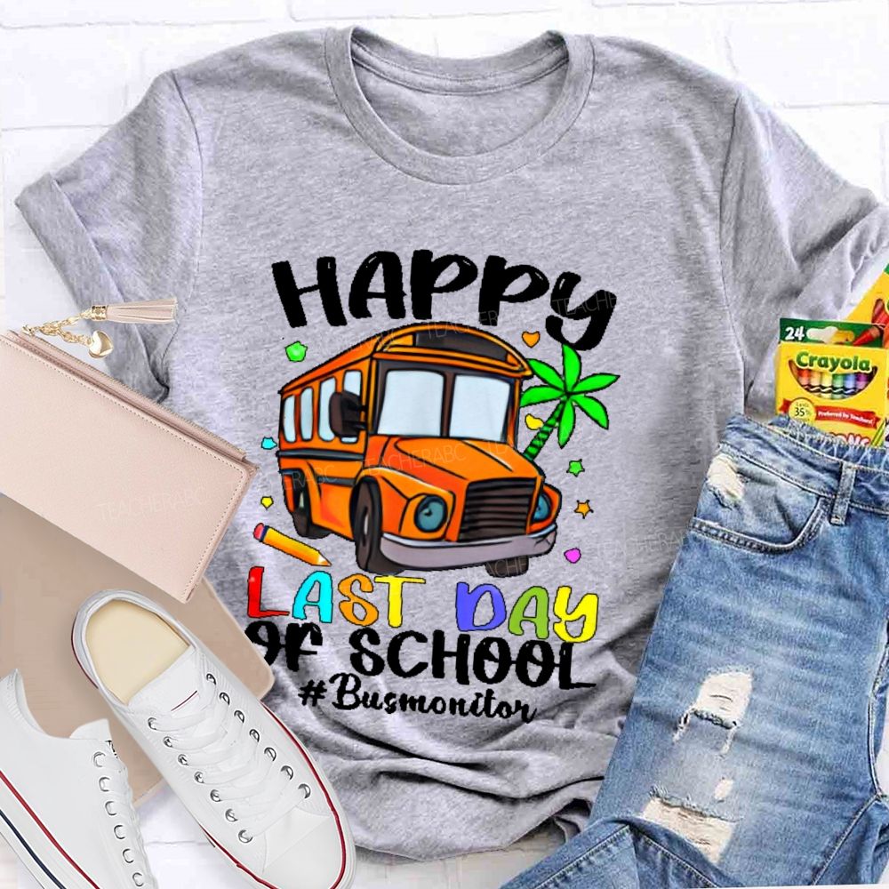 Happy Last Day Of School Bus Monitor Teacher T-shirt