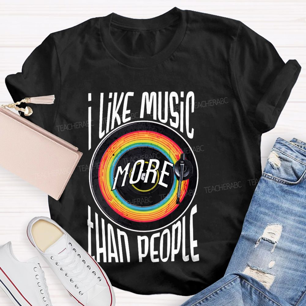 I Like Music More Than People Teacher T-shirt