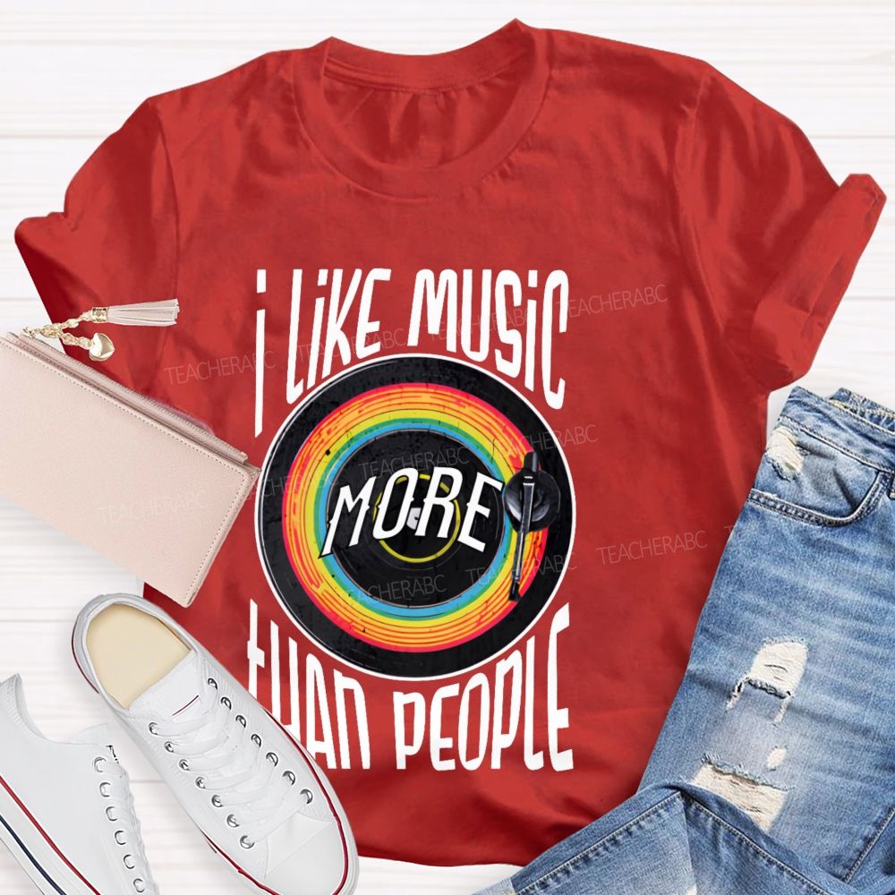 I Like Music More Than People Teacher T-shirt