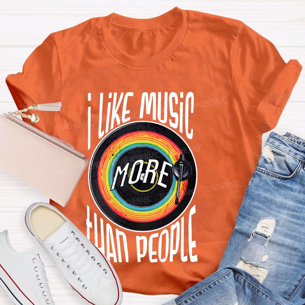I Like Music More Than People Teacher T-shirt