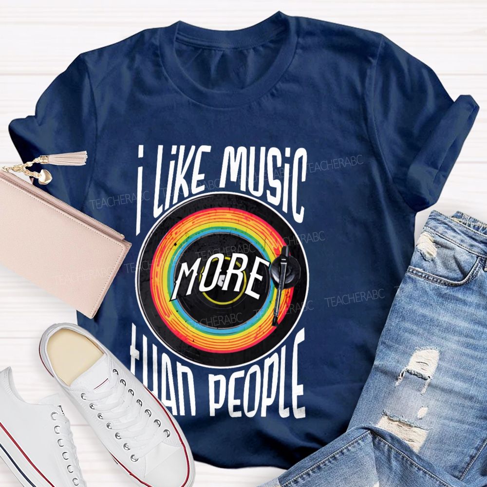 I Like Music More Than People Teacher T-shirt