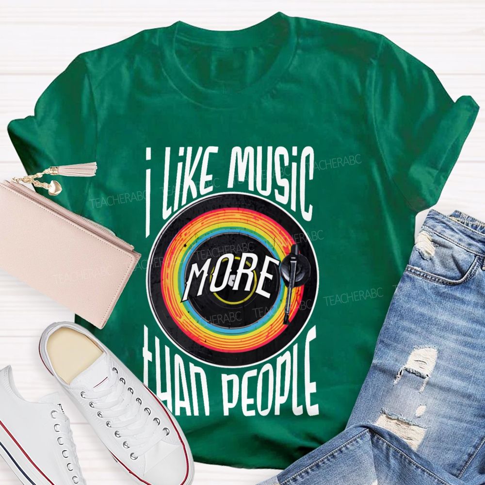 I Like Music More Than People Teacher T-shirt
