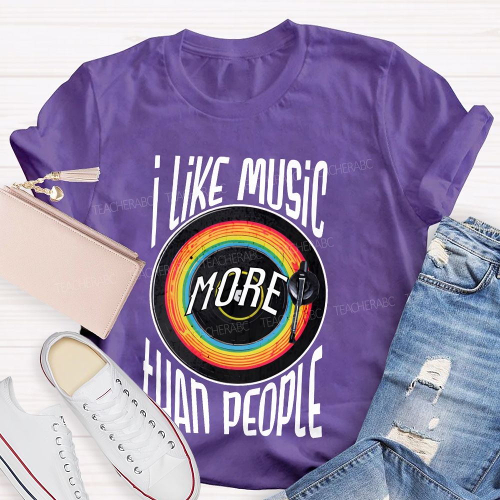 I Like Music More Than People Teacher T-shirt