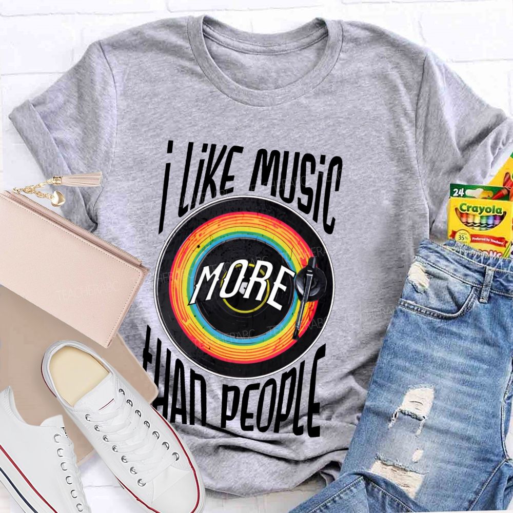 I Like Music More Than People Teacher T-shirt