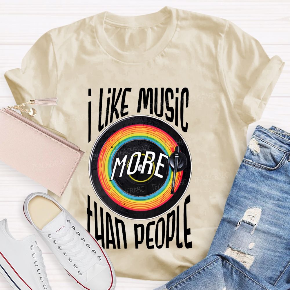 I Like Music More Than People Teacher T-shirt