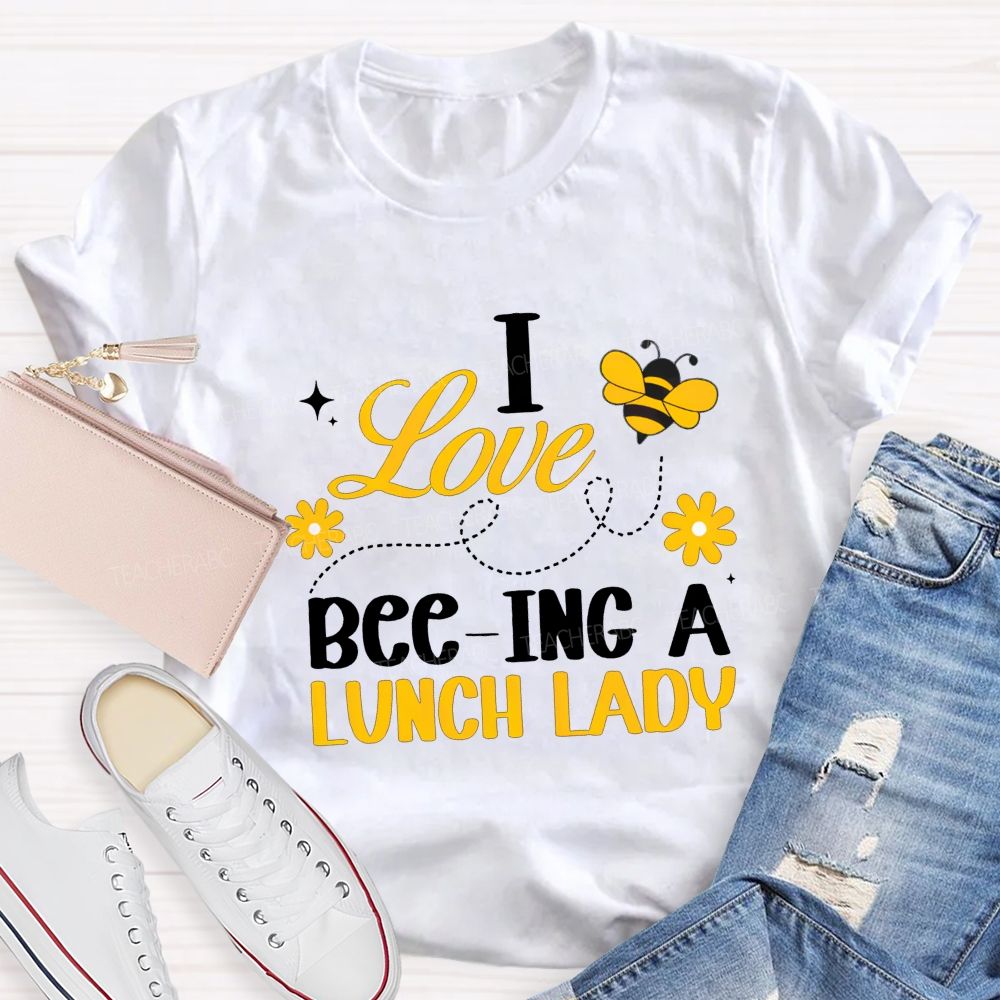 I Love Bee-Ing A Lunch Lady T-shirt