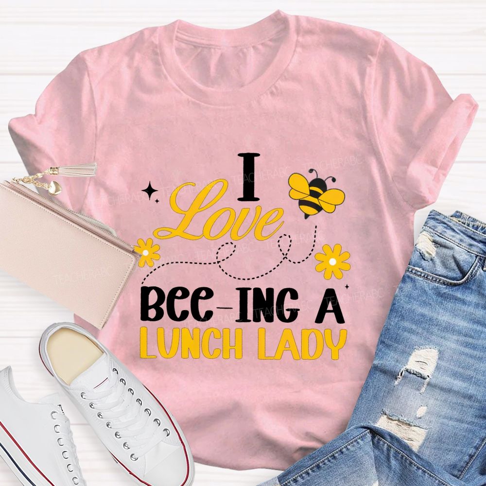 I Love Bee-Ing A Lunch Lady T-shirt