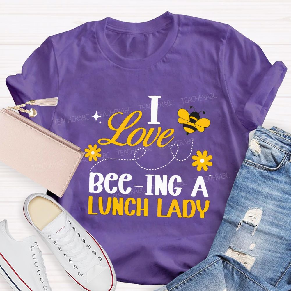 I Love Bee-Ing A Lunch Lady T-shirt