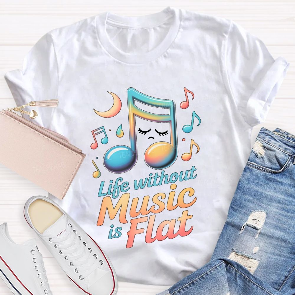 Life Without Music Is Flat Teacher T-shirt