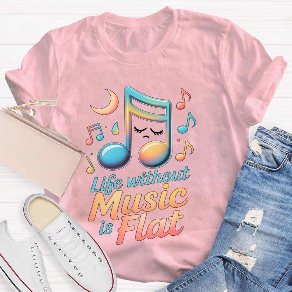 Life Without Music Is Flat Teacher T-shirt